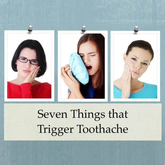 Seven Things that Trigger Toothache